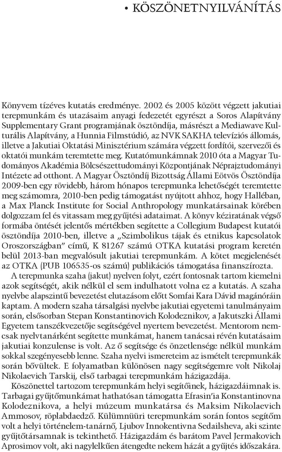 Hunnia Filmstúdió, az NVK SAKHA televíziós állomás, illetve a Jakutiai Oktatási Minisztérium számára végzett fordítói, szervezõi és oktatói munkám teremtette meg.