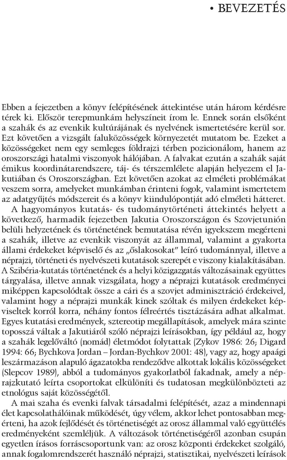 Ezeket a közösségeket nem egy semleges földrajzi térben pozicionálom, hanem az oroszországi hatalmi viszonyok hálójában.
