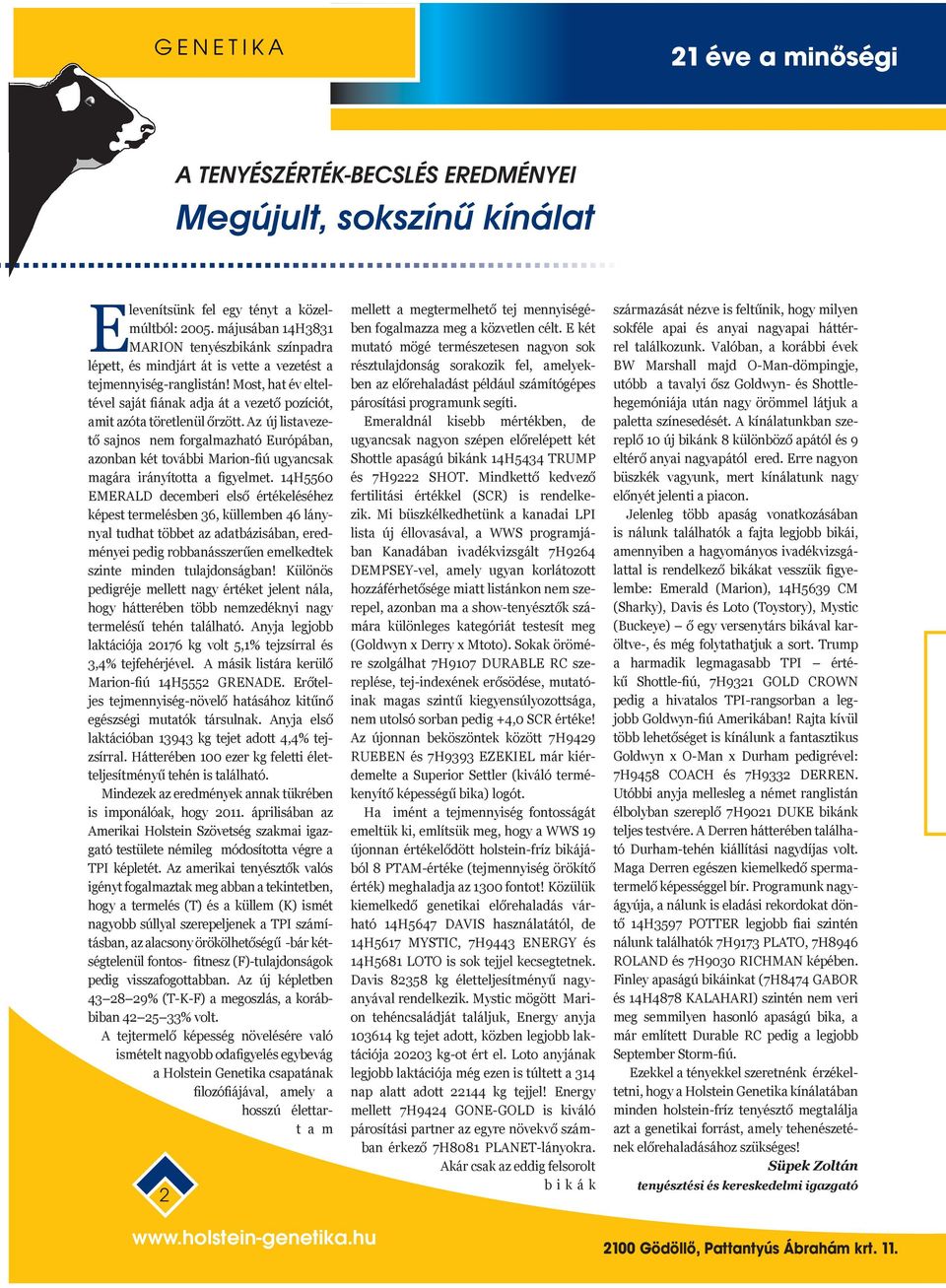 Most, hat év elteltével saját fiának adja át a vezető pozíciót, amit azóta töretlenül őrzött.