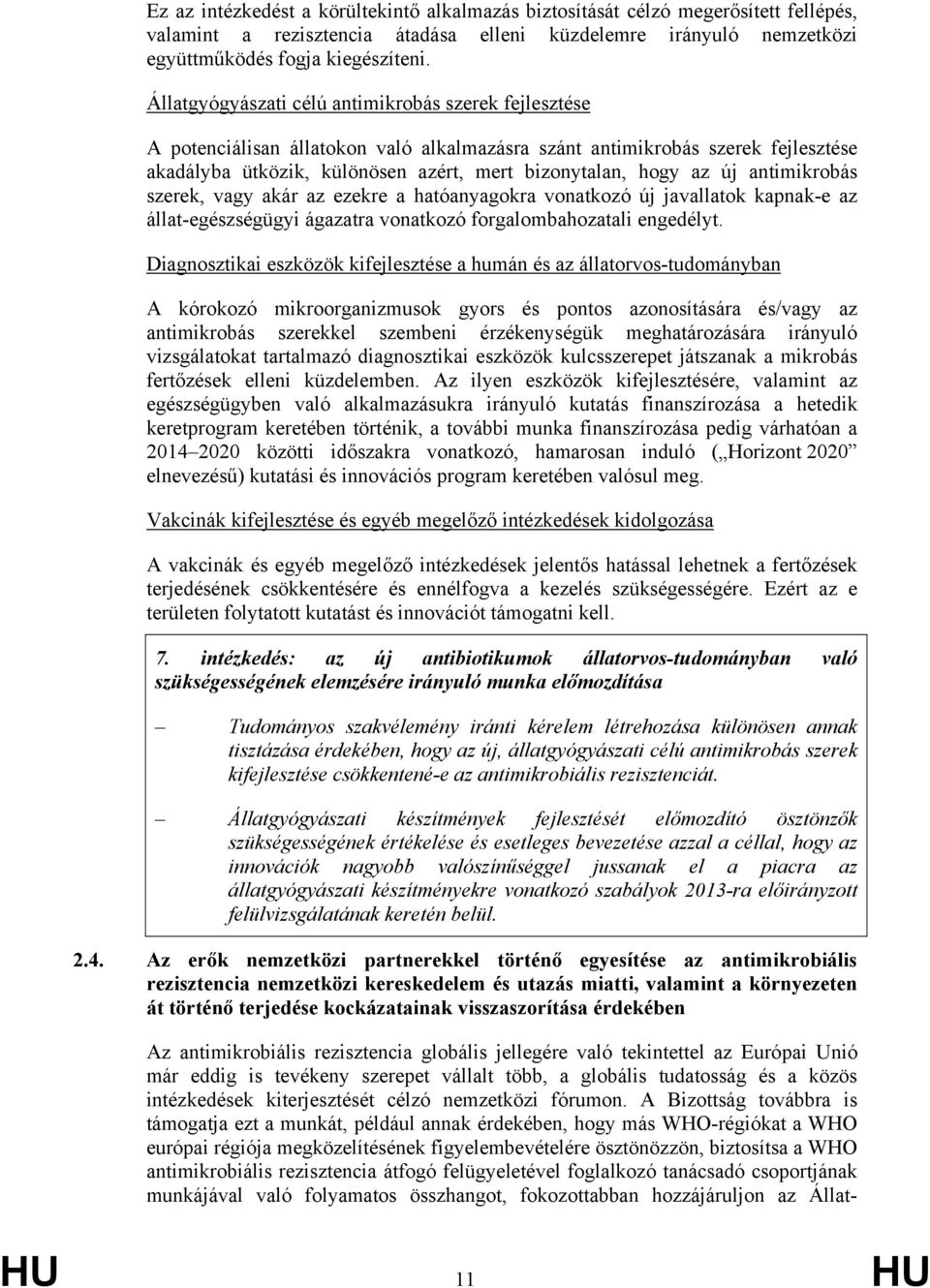 új antimikrobás szerek, vagy akár az ezekre a hatóanyagokra vonatkozó új javallatok kapnak-e az állat-egészségügyi ágazatra vonatkozó forgalombahozatali engedélyt.