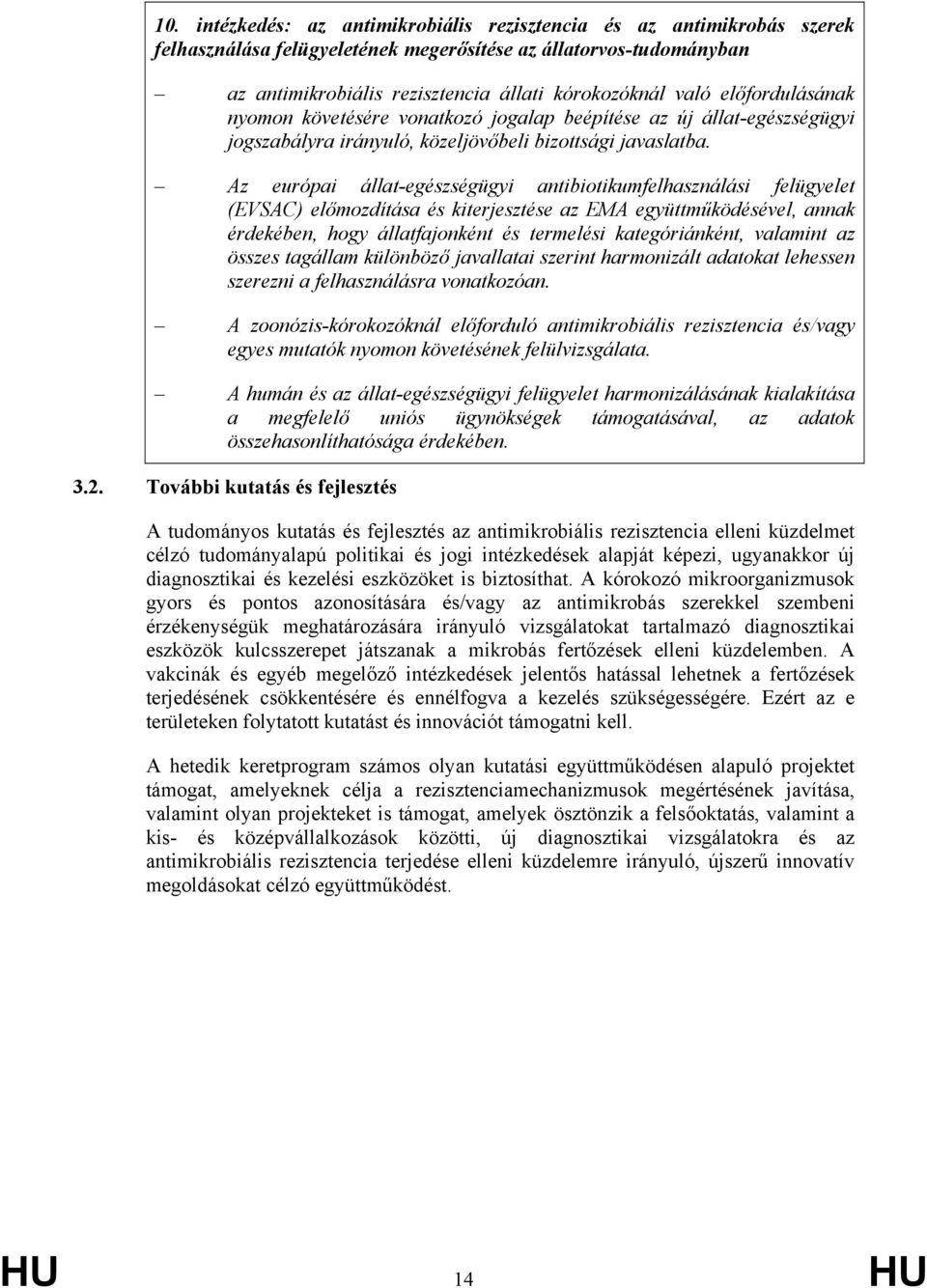 Az európai állat-egészségügyi antibiotikumfelhasználási felügyelet (EVSAC) előmozdítása és kiterjesztése az EMA együttműködésével, annak érdekében, hogy állatfajonként és termelési kategóriánként,