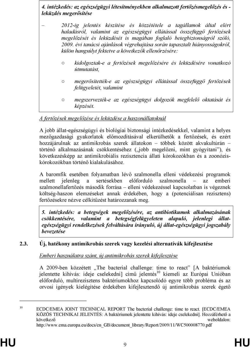 évi tanácsi ajánlások végrehajtása során tapasztalt hiányosságokról, külön hangsúlyt fektetve a következők ellenőrzésére: kidolgoztak-e a fertőzések megelőzésére és leküzdésére vonatkozó útmutatást,