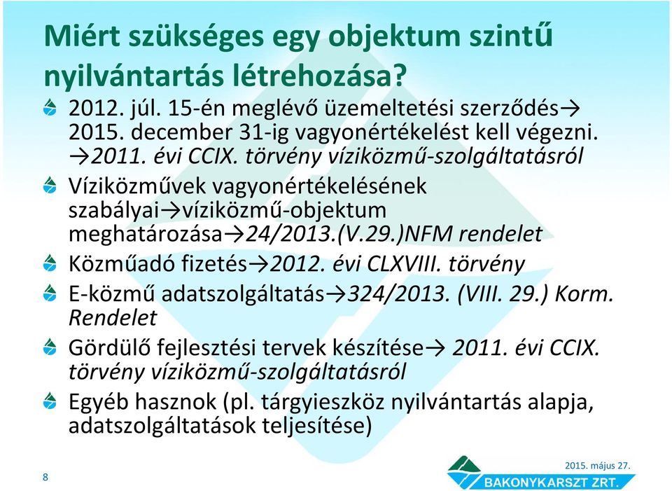 törvény víziközmű-szolgáltatásról Víziközművek vagyonértékelésének szabályai víziközmű-objektum meghatározása 24/2013.(V.29.