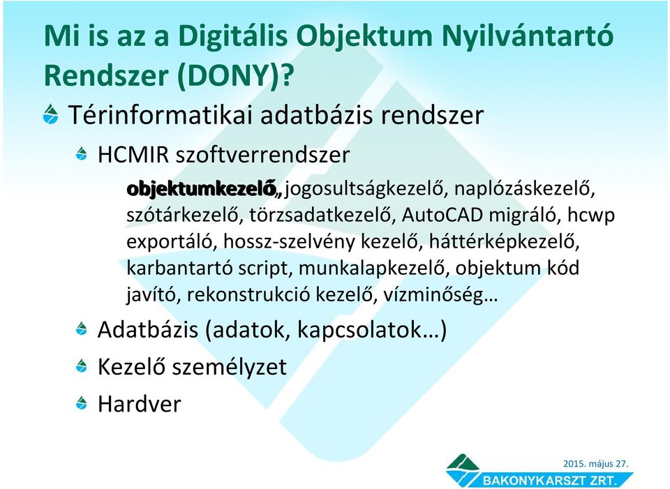 naplózáskezelő, szótárkezelő, törzsadatkezelő, AutoCAD migráló, hcwp exportáló, hossz-szelvény kezelő,