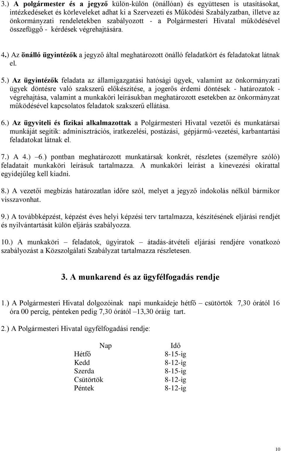 ) Az önálló ügyintézők a jegyző által meghatározott önálló feladatkört és feladatokat látnak el. 5.