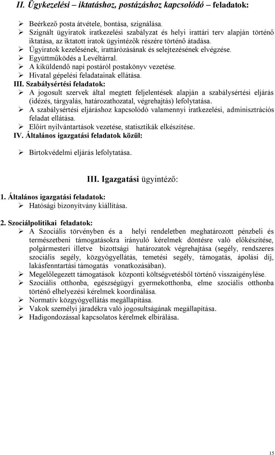 Ügyiratok kezelésének, irattárózásának és selejtezésének elvégzése. Együttműködés a Levéltárral. A kiküldendő napi postáról postakönyv vezetése. Hivatal gépelési feladatainak ellátása. III.