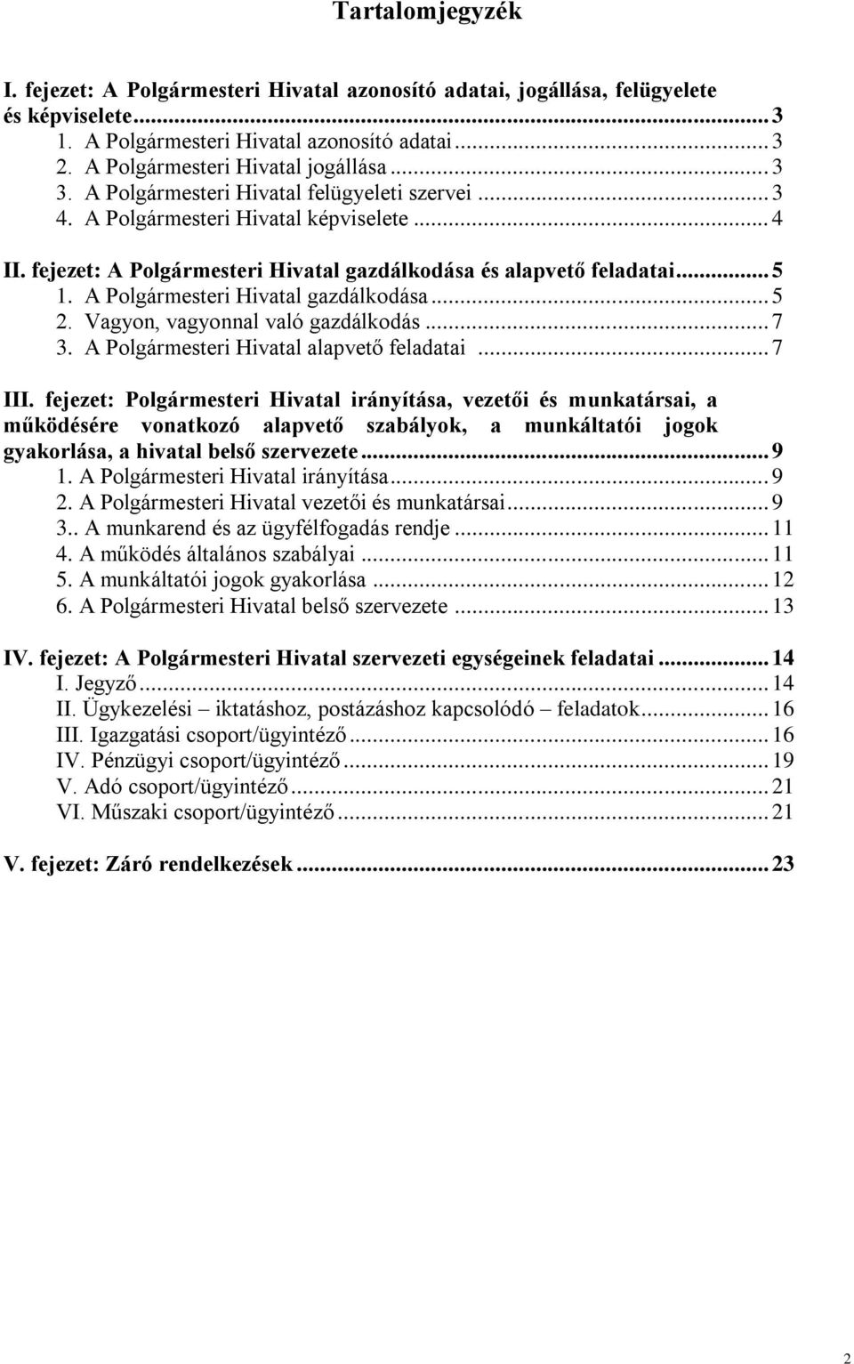 A Polgármesteri Hivatal gazdálkodása... 5 2. Vagyon, vagyonnal való gazdálkodás... 7 3. A Polgármesteri Hivatal alapvető feladatai... 7 III.