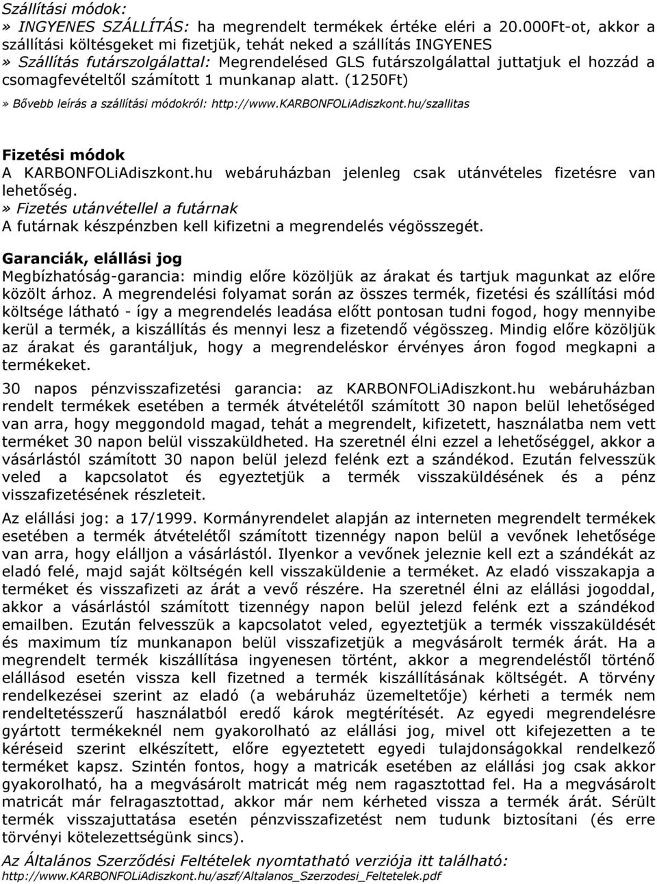 számított 1 munkanap alatt. (1250Ft)» Bővebb leírás a szállítási módokról: http://www.karbonfoliadiszkont.hu/szallitas Fizetési módok A KARBONFOLiAdiszkont.