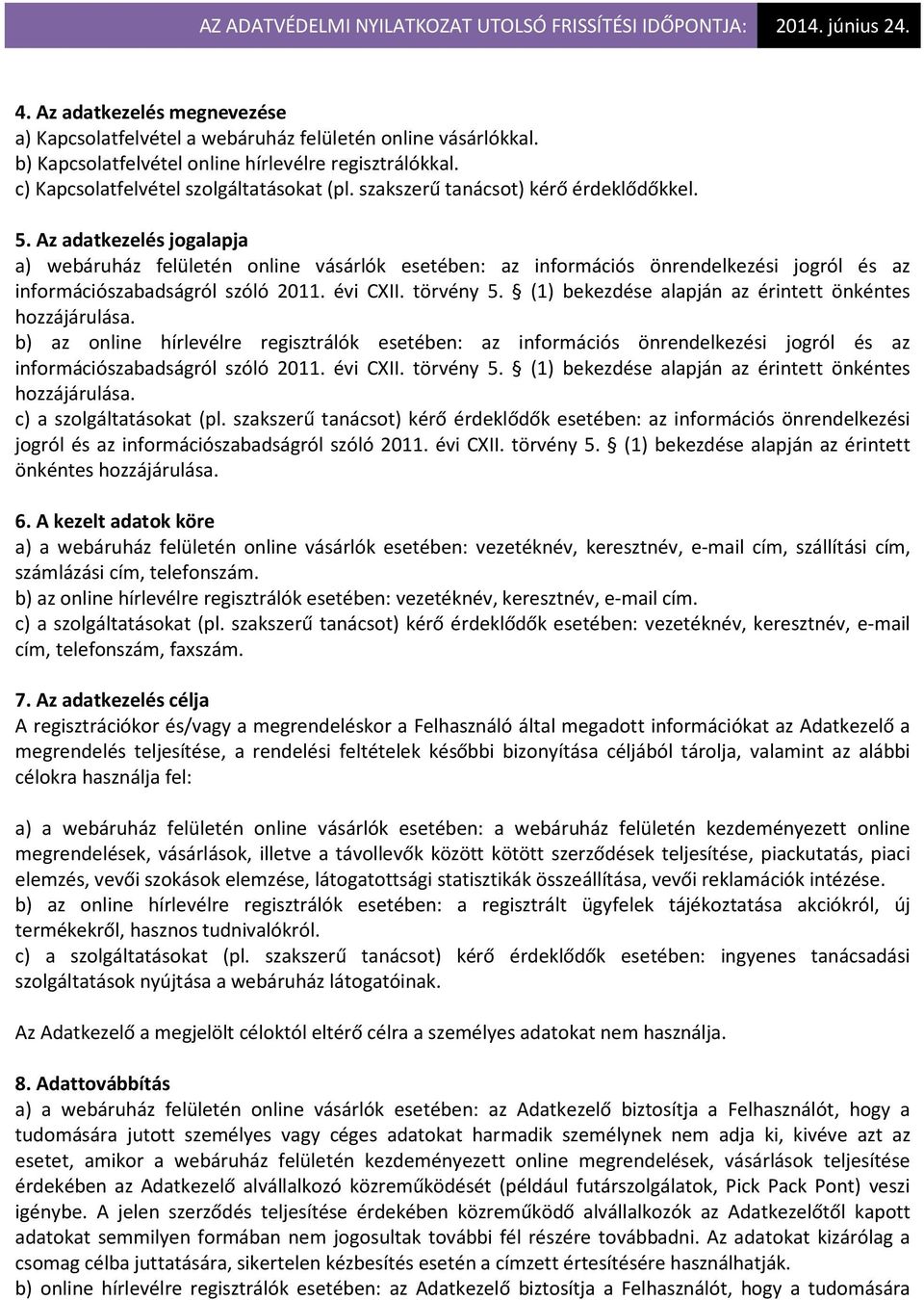 évi CXII. törvény 5. (1) bekezdése alapján az érintett önkéntes hozzájárulása.