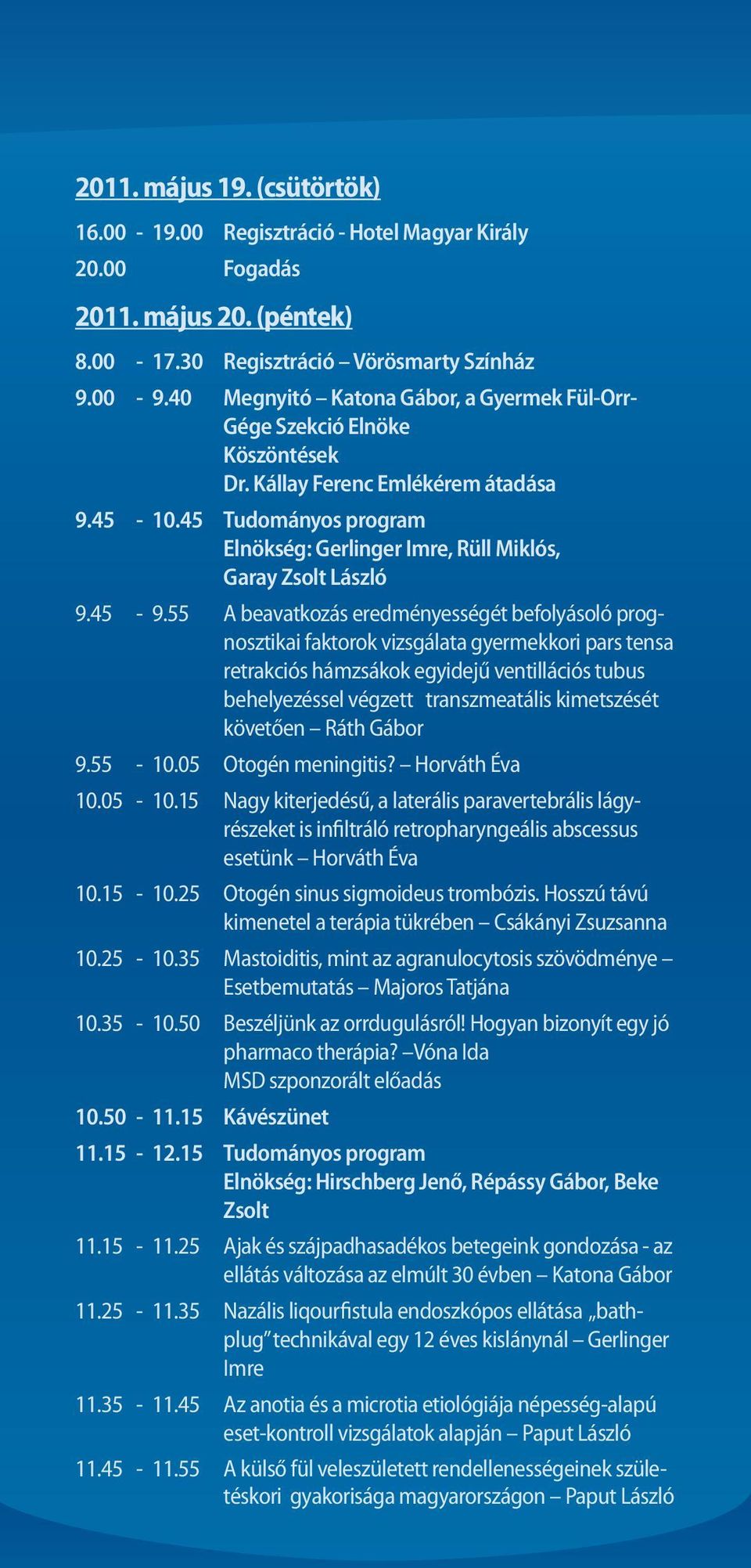 45 Tudományos program Elnökség: Gerlinger Imre, Rüll Miklós, Garay Zsolt László 9.45-9.