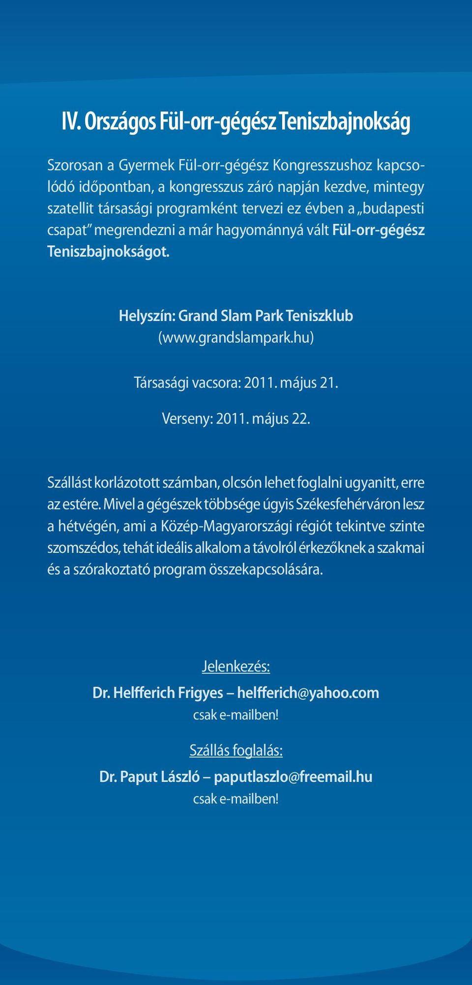 Verseny: 2011. május 22. Szállást korlázotott számban, olcsón lehet foglalni ugyanitt, erre az estére.