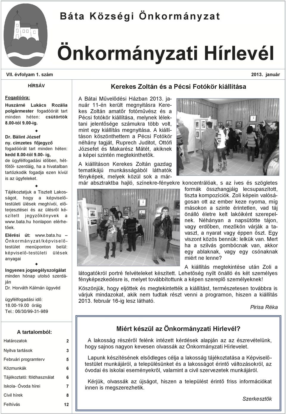 Tájékoztatjuk a Tisztelt Lakosságot, hogy a képviselőtestületi ülések meghívói, előterjesztései és az ülésről készített jegyzőkönyvek a www.bata.