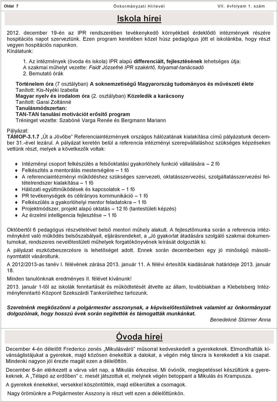 Az intézmények (óvoda és iskola) IPR alapú differenciált, fejlesztésének lehetséges útja: A szakmai műhelyt vezette: Faidt Józsefné IPR szakértő, folyamat-tanácsadó 2.