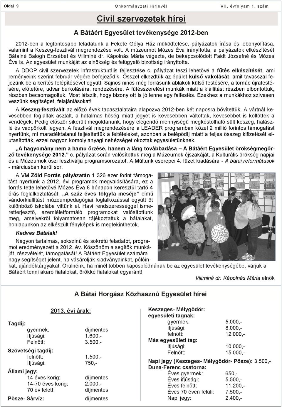 Kápolnás Mária végezte, de bekapcsolódott Faidt Józsefné és Mózes Éva is. Az egyesület munkáját az elnökség és felügyelő bizottság irányította.