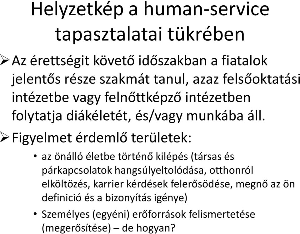 Figyelmet érdemlő területek: az önálló életbe történő kilépés (társas és párkapcsolatok hangsúlyeltolódása, otthonról