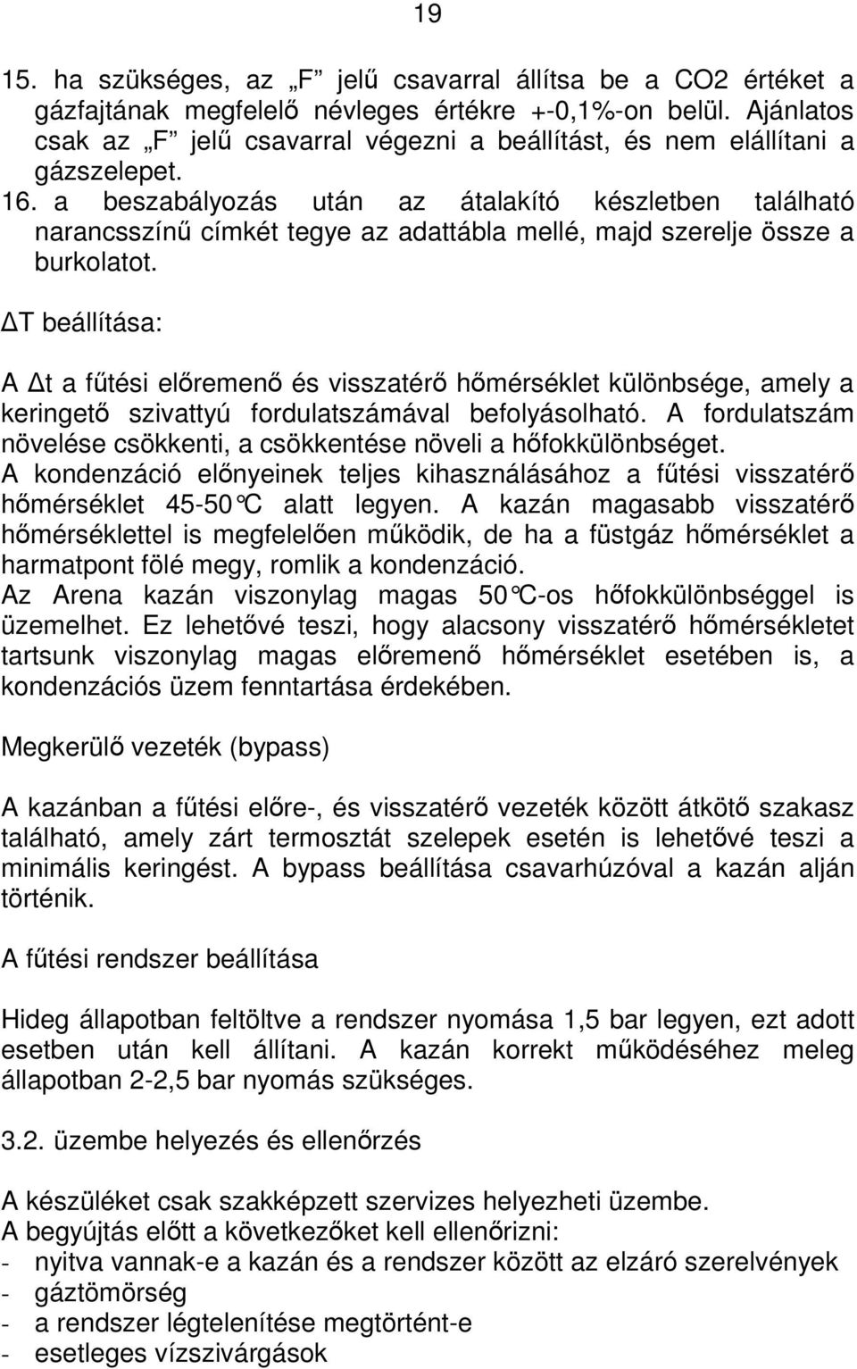 a beszabályozás után az átalakító készletben található narancsszín címkét tegye az adattábla mellé, majd szerelje össze a burkolatot.