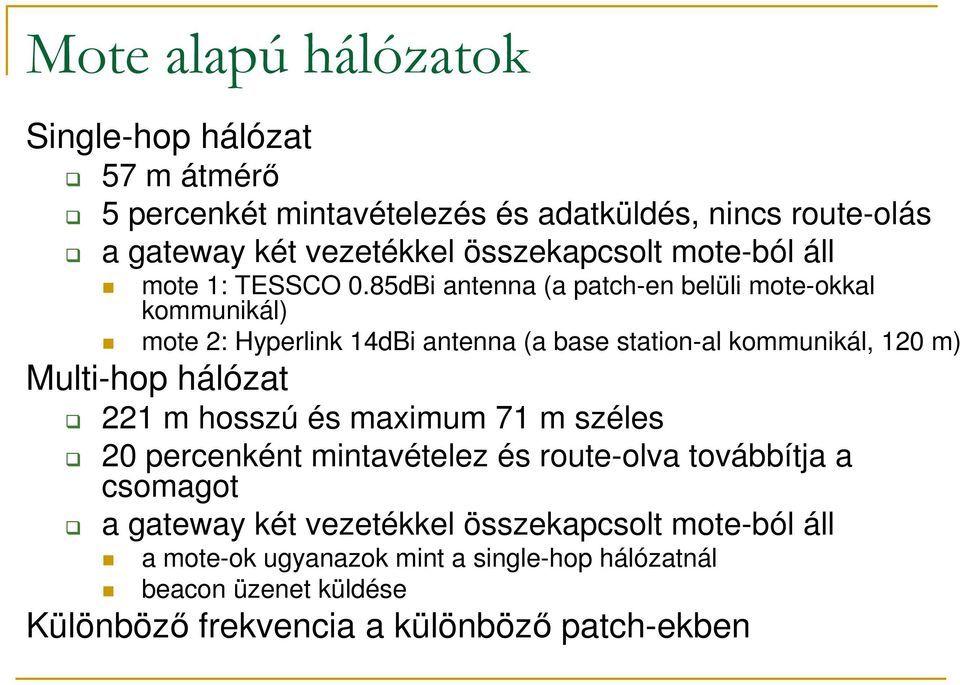 85dBi antenna (a patch-en belüli mote-okkal kommunikál) mote 2: Hyperlink 14dBi antenna (a base station-al kommunikál, 120 m) Multi-hop hálózat 221