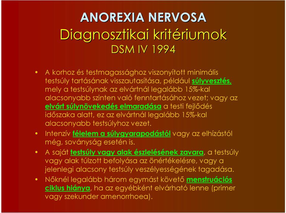 testsúlyhoz vezet. Intenzív félelem a súlygyarapodástól vagy az elhízástól még, soványság esetén is.