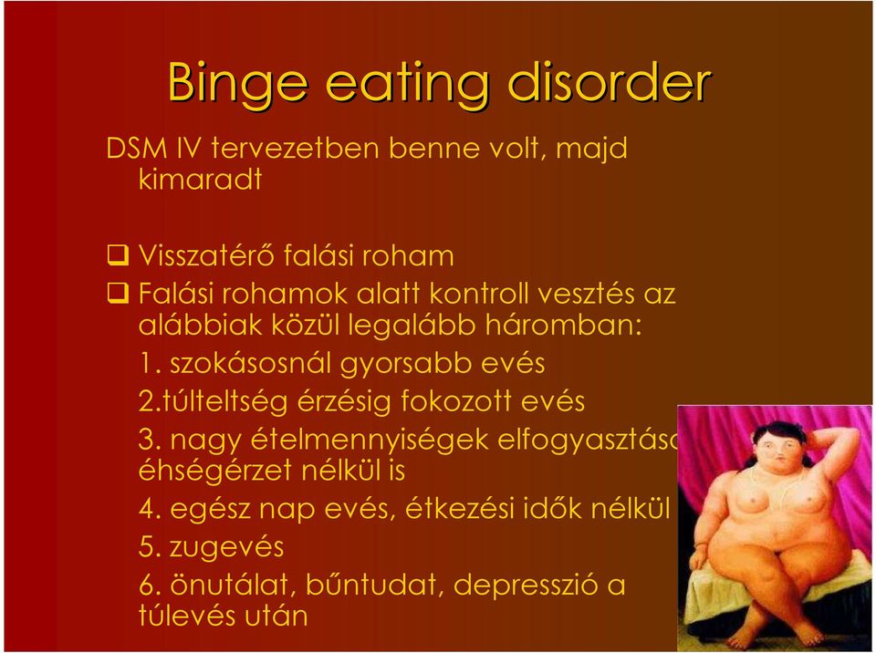 szokásosnál gyorsabb evés 2.túlteltség érzésig fokozott evés 3.