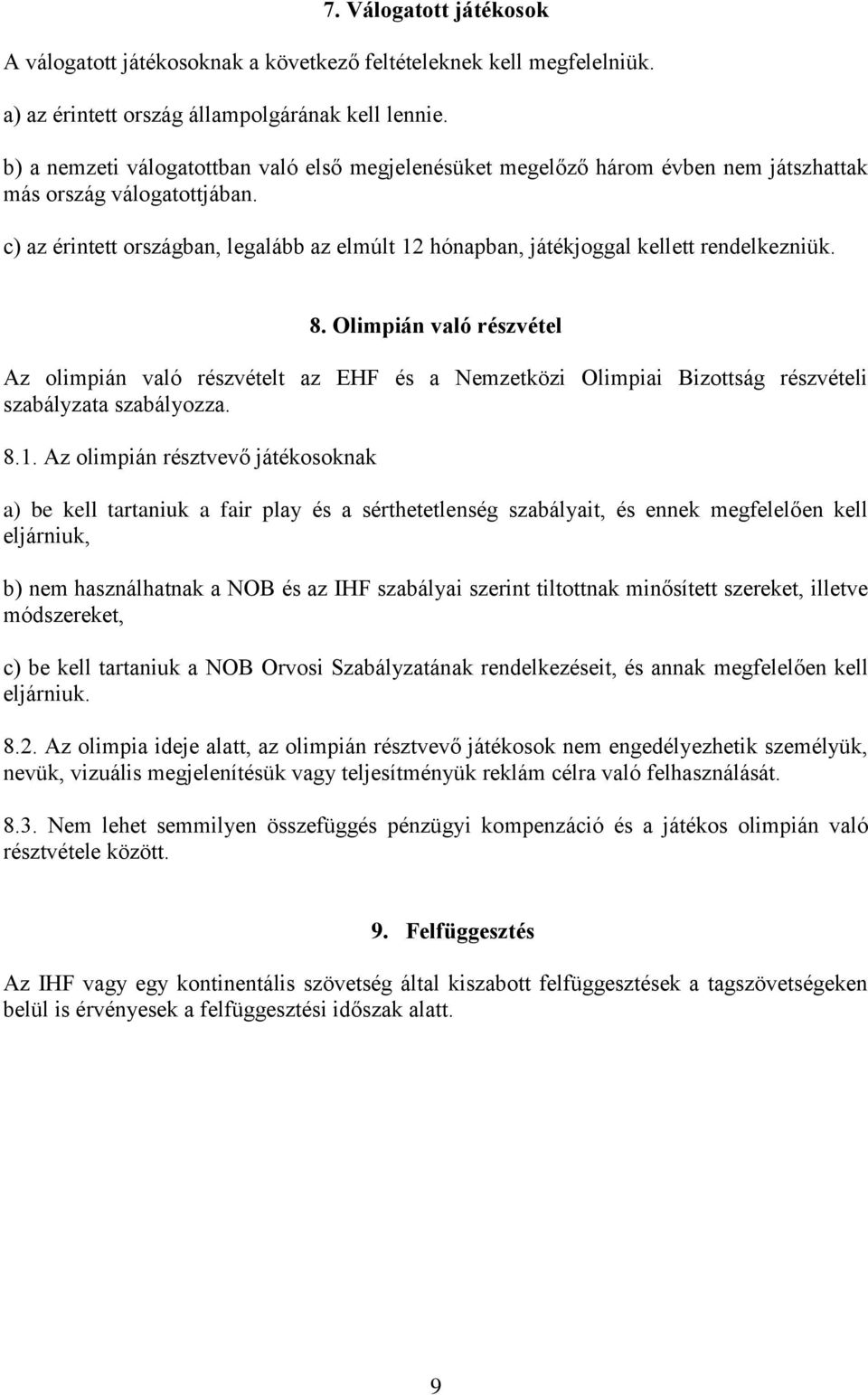 c) az érintett országban, legalább az elmúlt 12 hónapban, játékjoggal kellett rendelkezniük. 8.