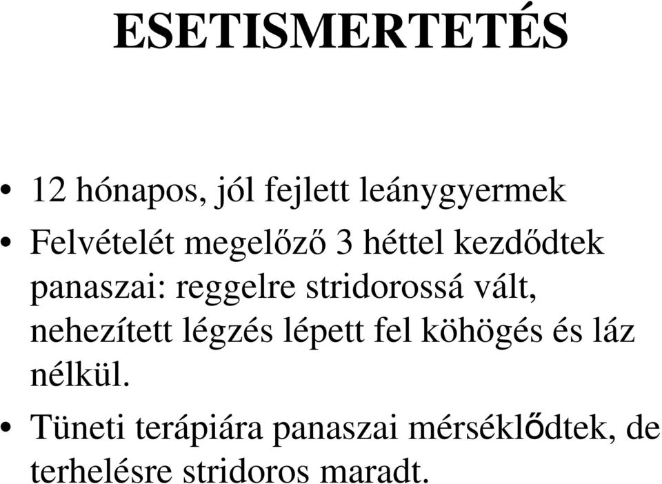 vált, nehezített légzés lépett fel köhögés és láz nélkül.