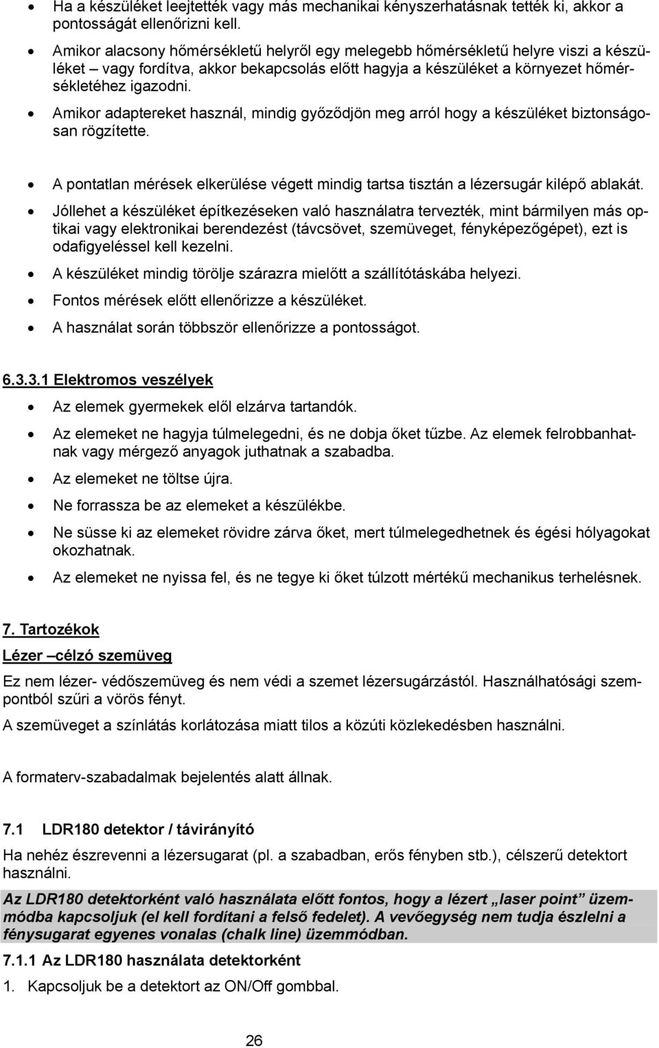 Amikor adaptereket használ, mindig győződjön meg arról hogy a készüléket biztonságosan rögzítette. A pontatlan mérések elkerülése végett mindig tartsa tisztán a lézersugár kilépő ablakát.