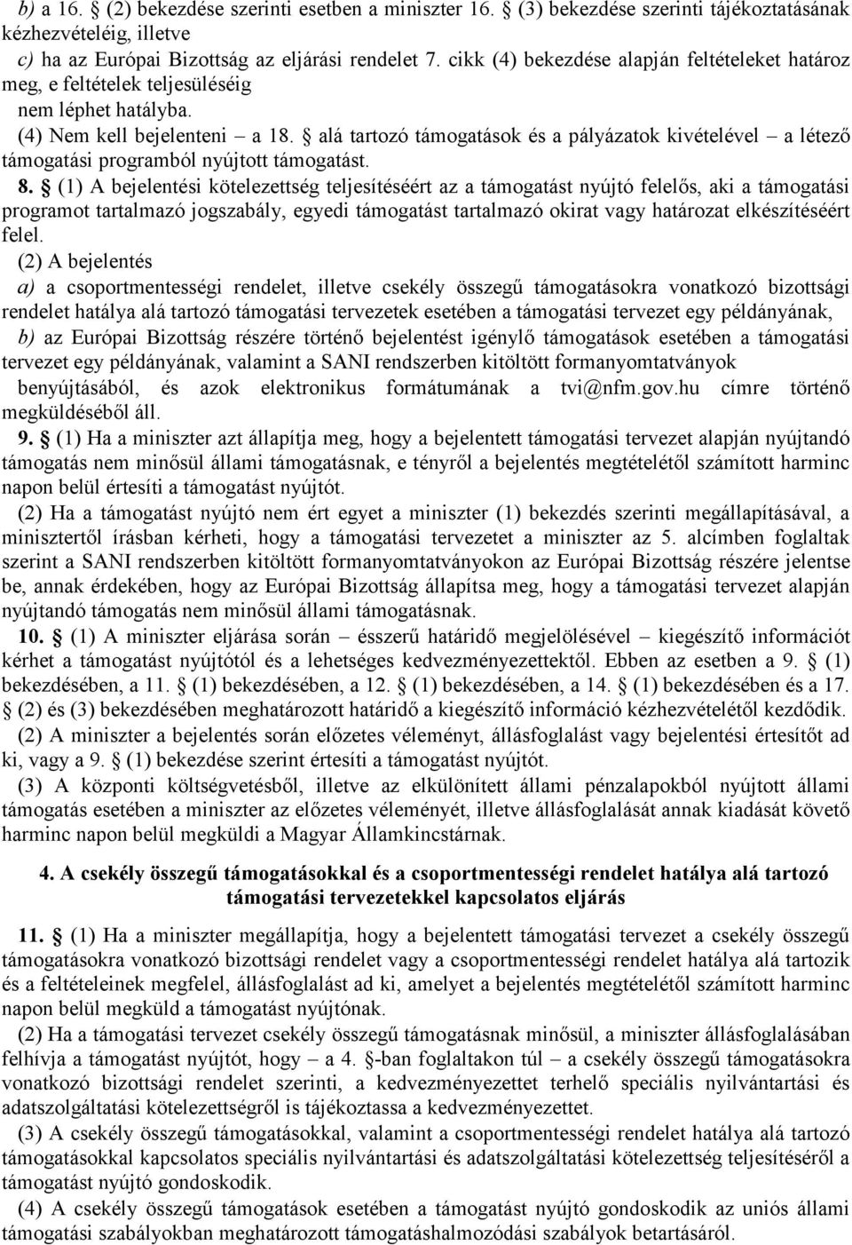 alá tartozó támogatások és a pályázatok kivételével a létező támogatási programból nyújtott támogatást. 8.