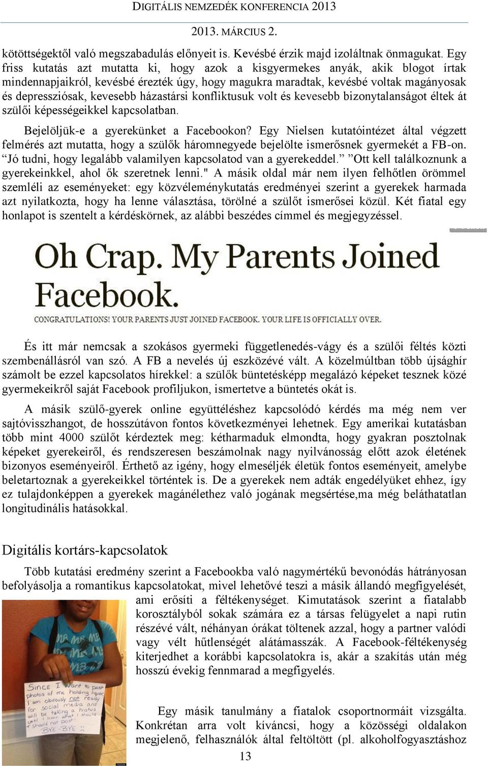 házastársi konfliktusuk volt és kevesebb bizonytalanságot éltek át szülői képességeikkel kapcsolatban. Bejelöljük-e a gyerekünket a Facebookon?