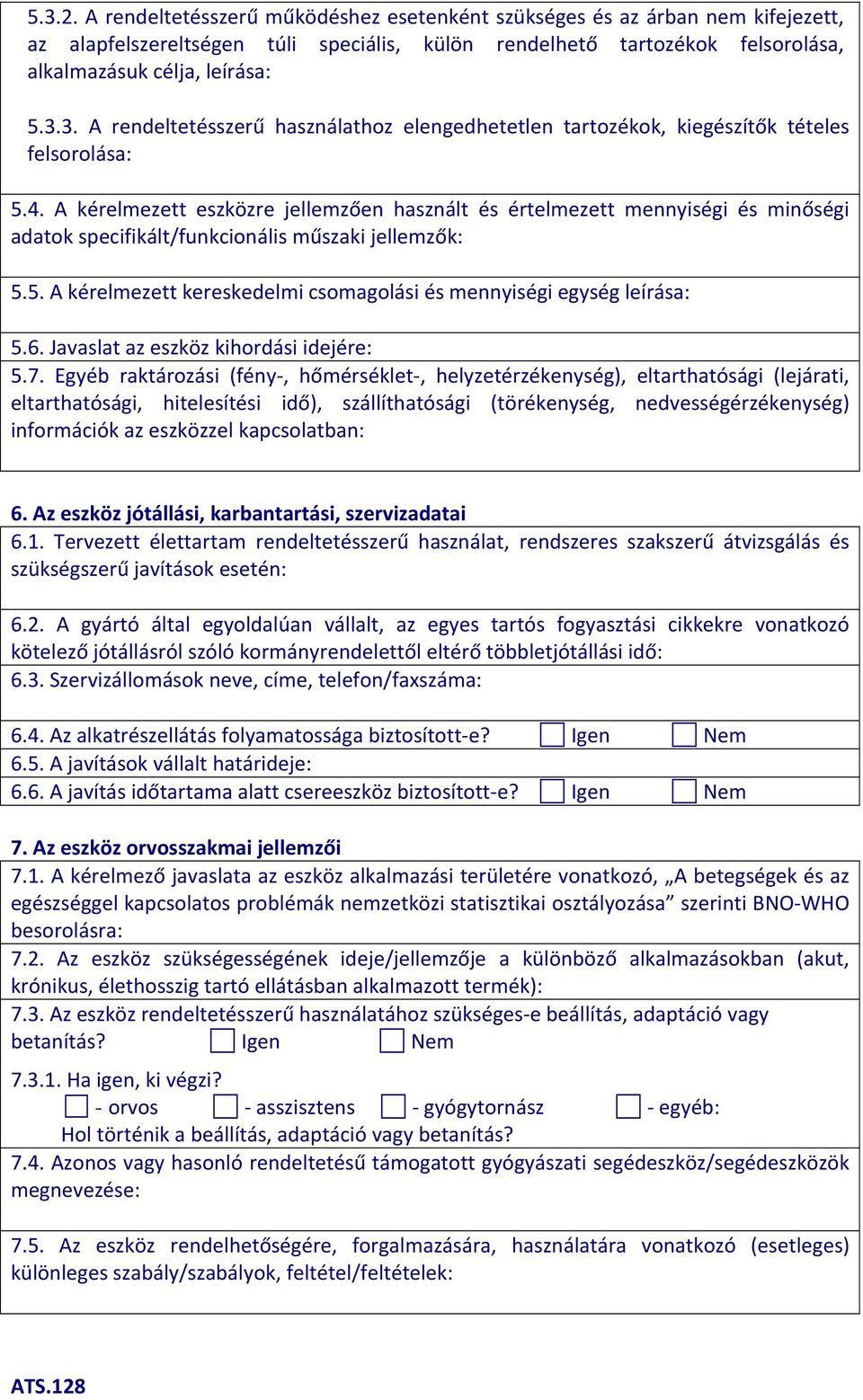 5. A kérelmezett kereskedelmi csomagolási és mennyiségi egység leírása: 5.6. Javaslat az eszköz kihordási idejére: 5.7.