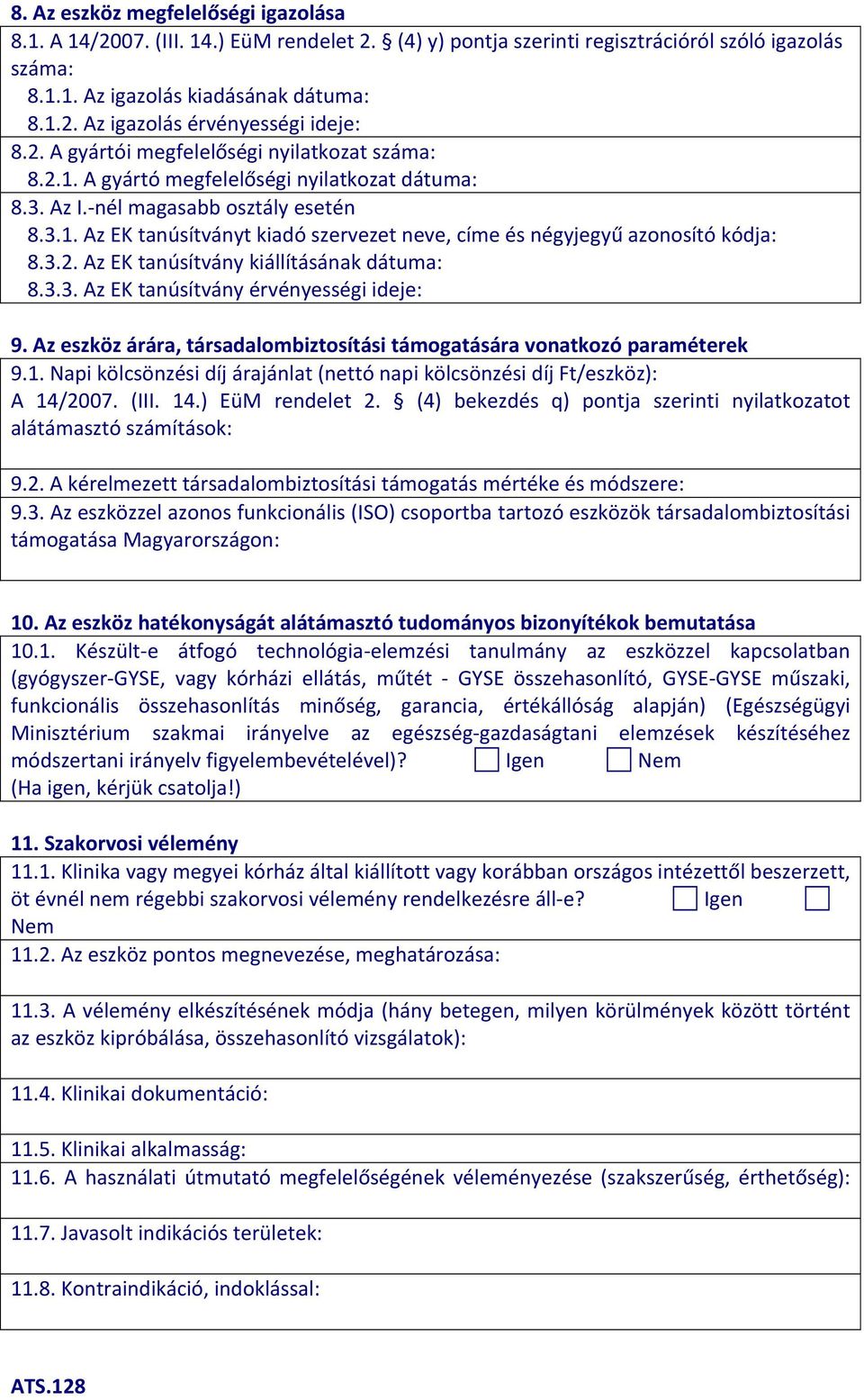 3.2. Az EK tanúsítvány kiállításának dátuma: 8.3.3. Az EK tanúsítvány érvényességi ideje: 9. Az eszköz árára, társadalombiztosítási támogatására vonatkozó paraméterek 9.1.