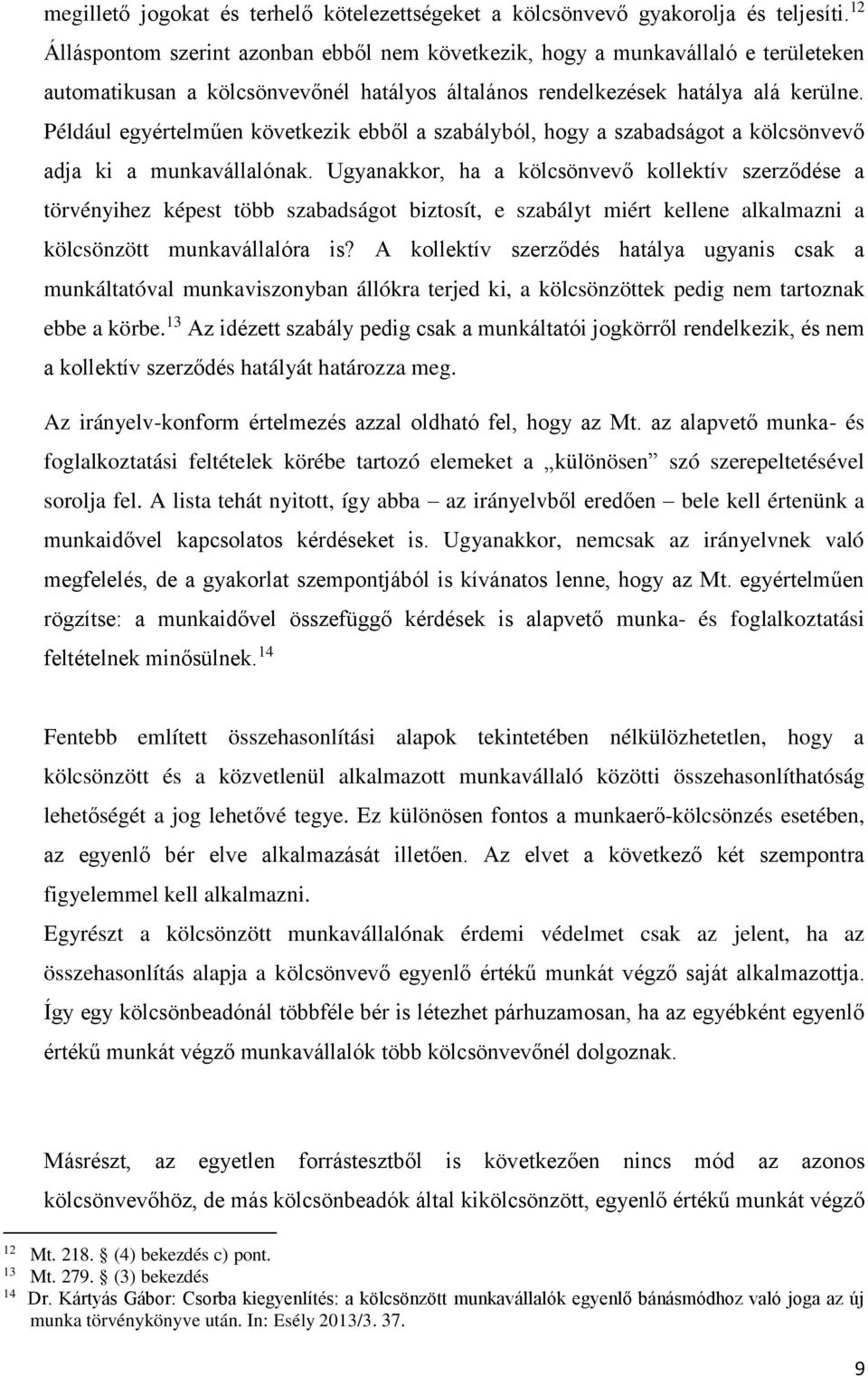 Például egyértelműen következik ebből a szabályból, hogy a szabadságot a kölcsönvevő adja ki a munkavállalónak.