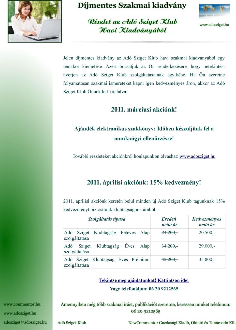 Ha Ön szeretne folyamatosan szakmai ismereteket kapni igen kedvezményes áron, akkor az Adó Sziget Klub Önnek lett kitalálva! 2011. márciusi akciónk!