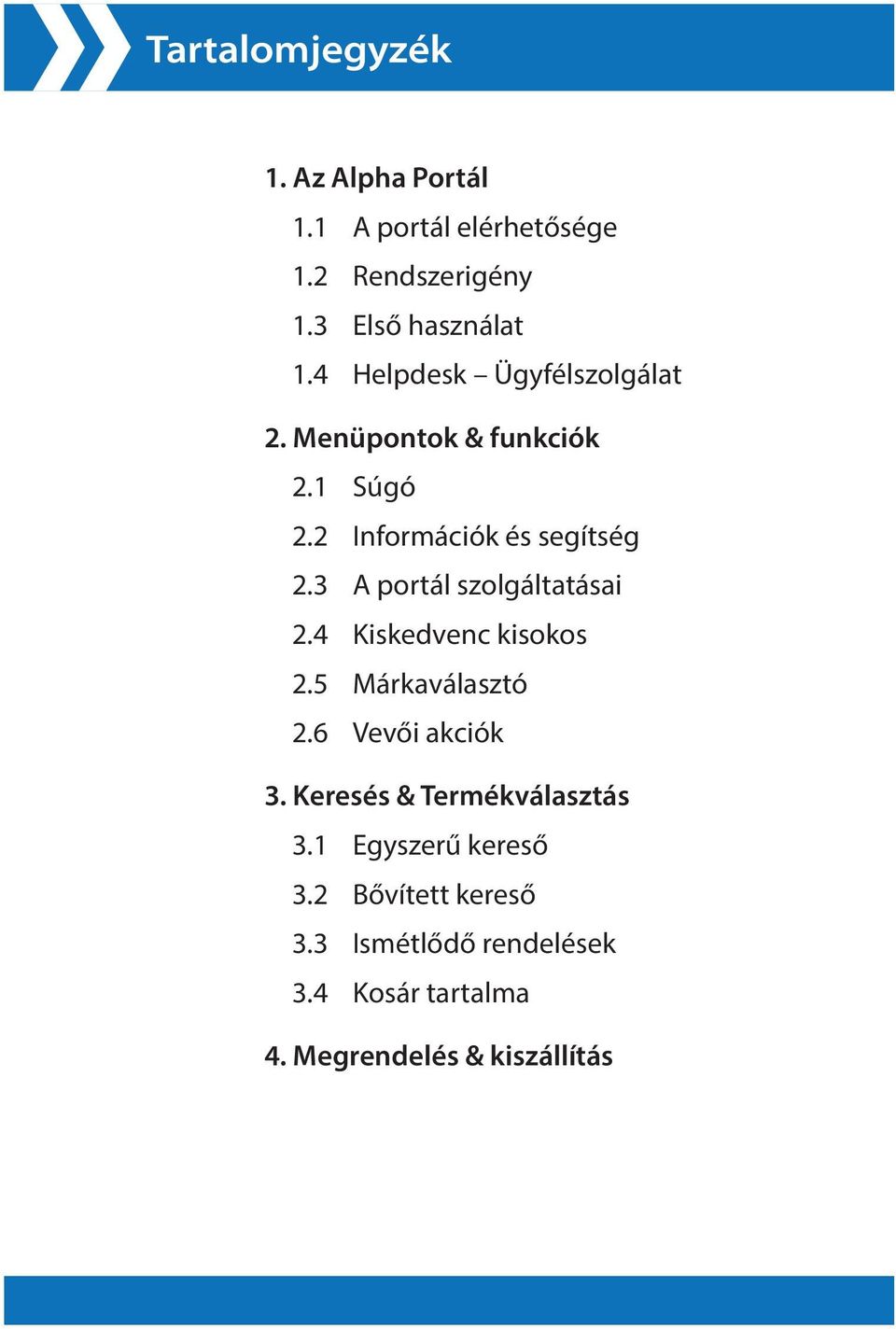 3 A portál szolgáltatásai 2.4 Kiskedvenc kisokos 2.5 Márkaválasztó 2.6 Vevői akciók 3.