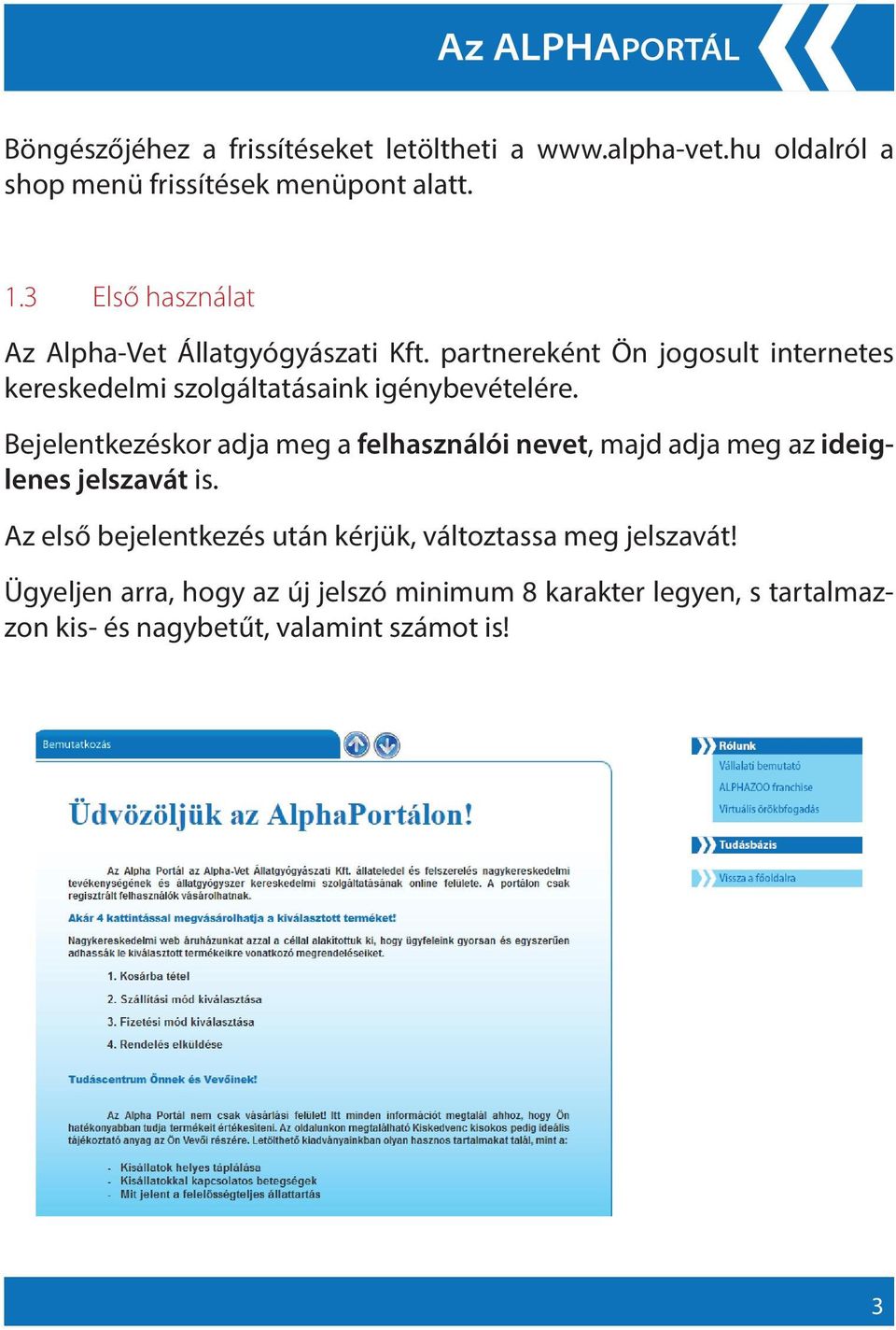 partnereként Ön jogosult internetes kereskedelmi szolgáltatásaink igénybevételére.