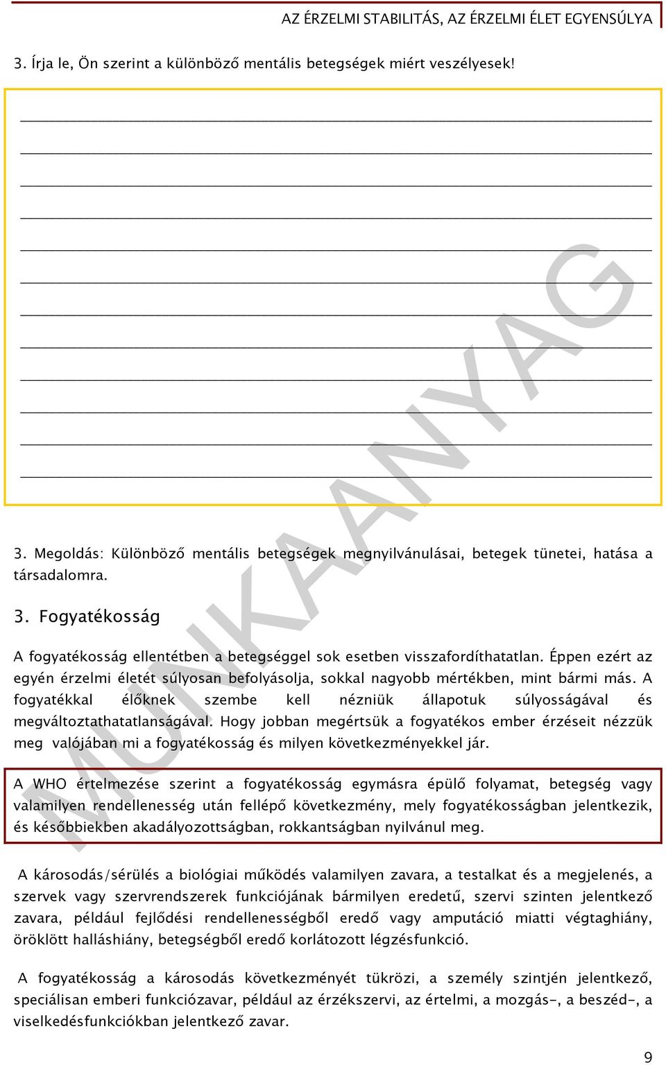 Hogy jobban megértsük a fogyatékos ember érzéseit nézzük meg valójában mi a fogyatékosság és milyen következményekkel jár.