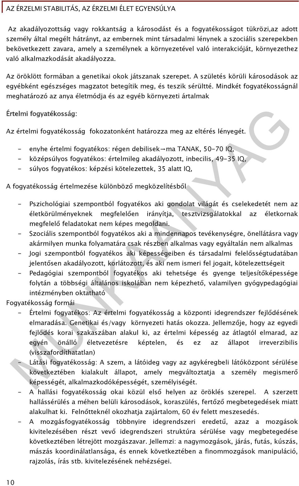 A születés körüli károsodások az egyébként egészséges magzatot betegítik meg, és teszik sérültté.
