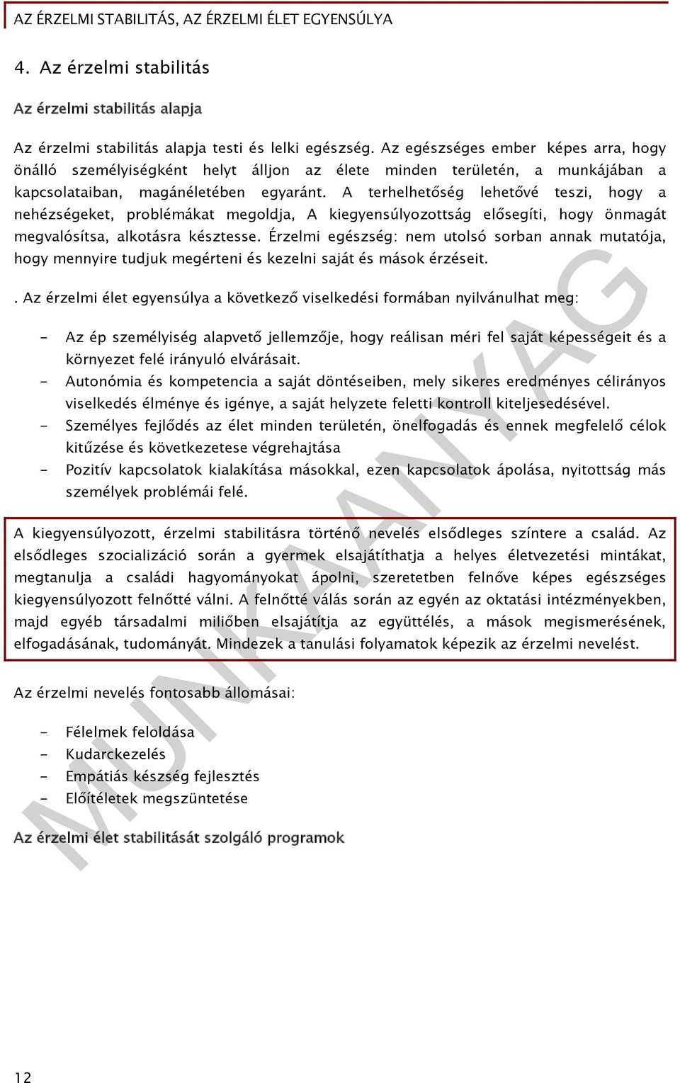 A terhelhetőség lehetővé teszi, hogy a nehézségeket, problémákat megoldja, A kiegyensúlyozottság elősegíti, hogy önmagát megvalósítsa, alkotásra késztesse.
