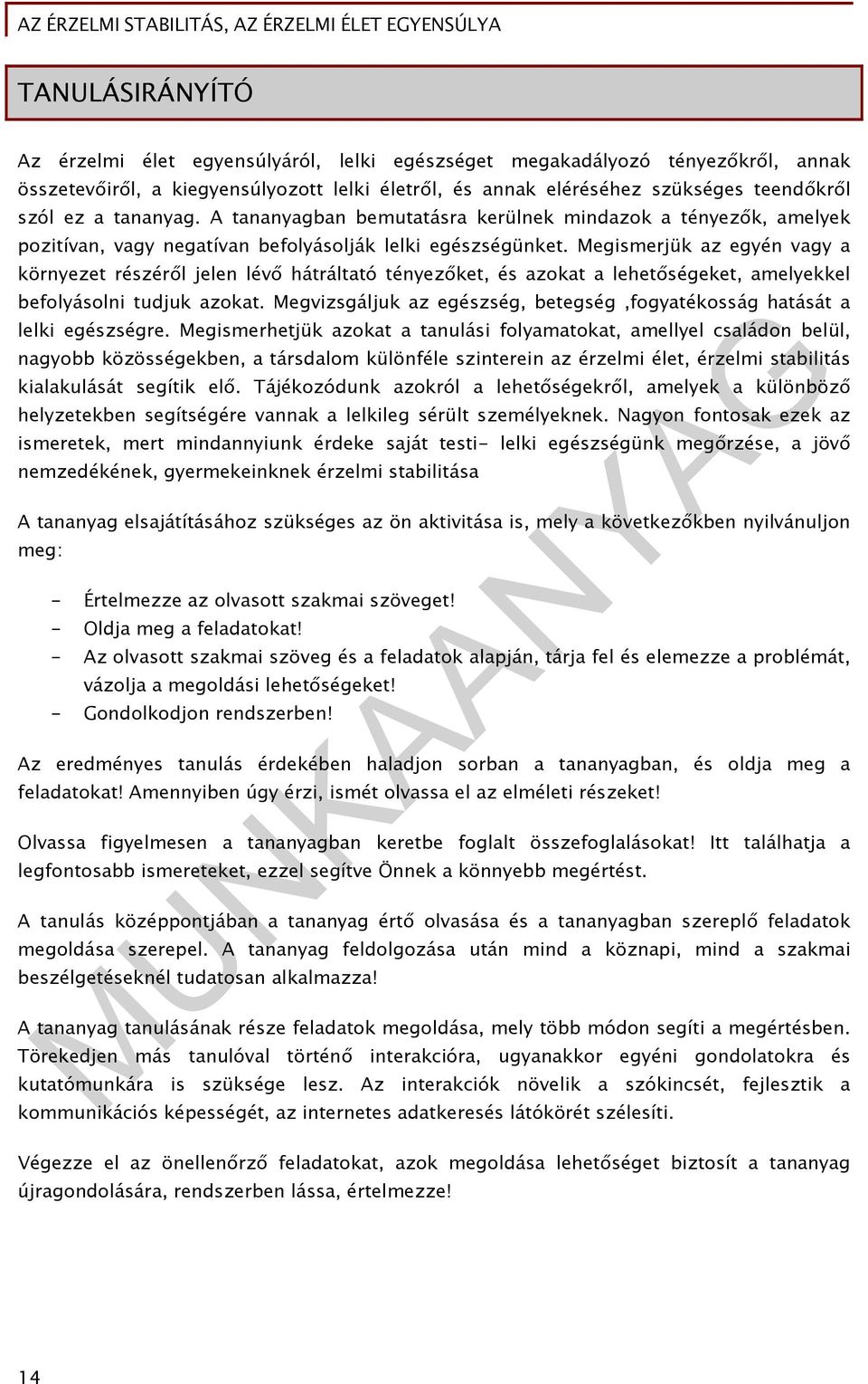 Megismerjük az egyén vagy a környezet részéről jelen lévő hátráltató tényezőket, és azokat a lehetőségeket, amelyekkel befolyásolni tudjuk azokat.