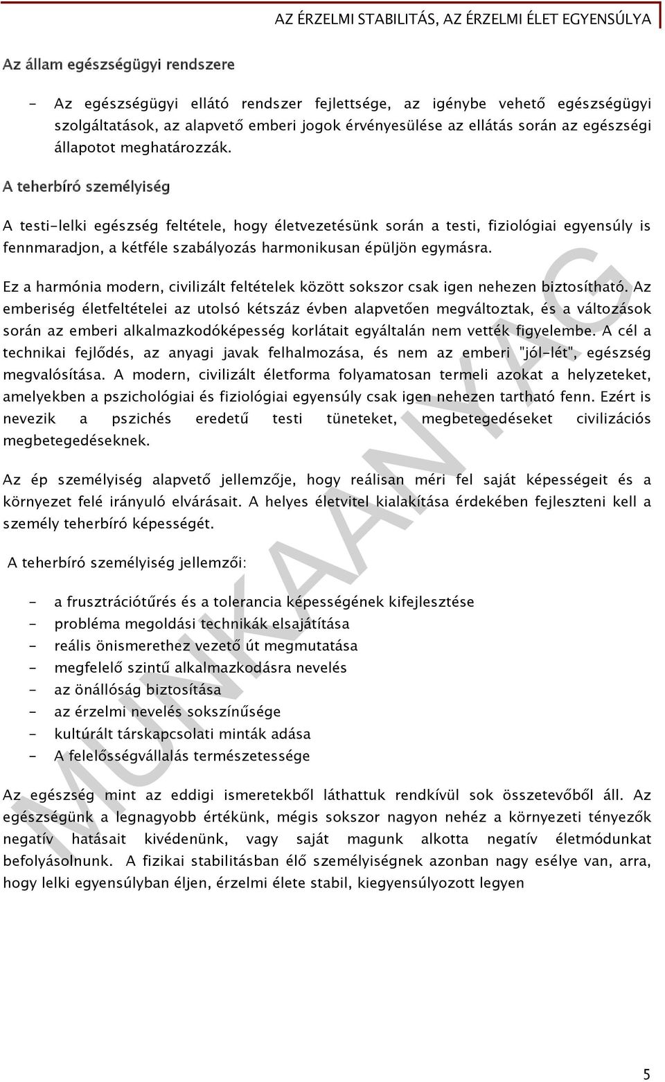A teherbíró személyiség A testi-lelki egészség feltétele, hogy életvezetésünk során a testi, fiziológiai egyensúly is fennmaradjon, a kétféle szabályozás harmonikusan épüljön egymásra.