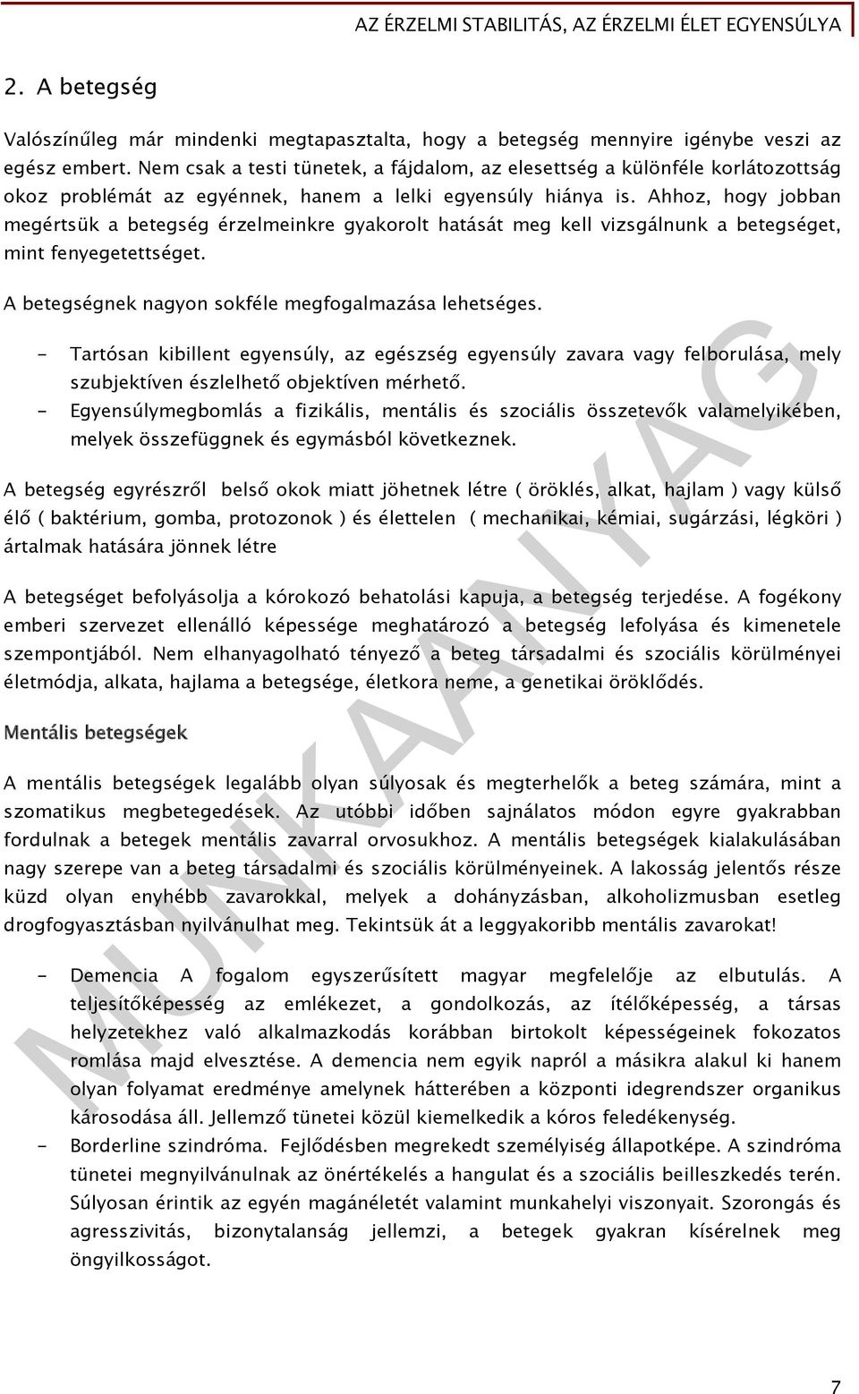 Ahhoz, hogy jobban megértsük a betegség érzelmeinkre gyakorolt hatását meg kell vizsgálnunk a betegséget, mint fenyegetettséget. A betegségnek nagyon sokféle megfogalmazása lehetséges.