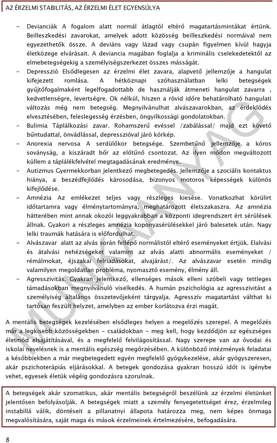 - Depresszió Elsődlegesen az érzelmi élet zavara, alapvető jellemzője a hangulat kifejezett romlása.