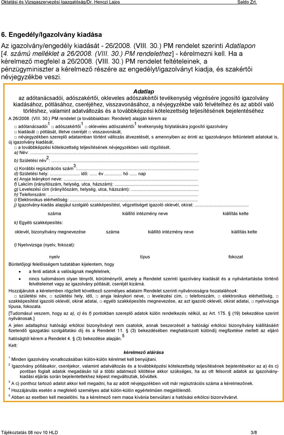 Adatlap az adótanácsadói, adószakértői, okleveles adószakértői tevékenység végzésére jogosító igazolvány kiadásához, pótlásához, cseréjéhez, visszavonásához, a névjegyzékbe való felvételhez és az