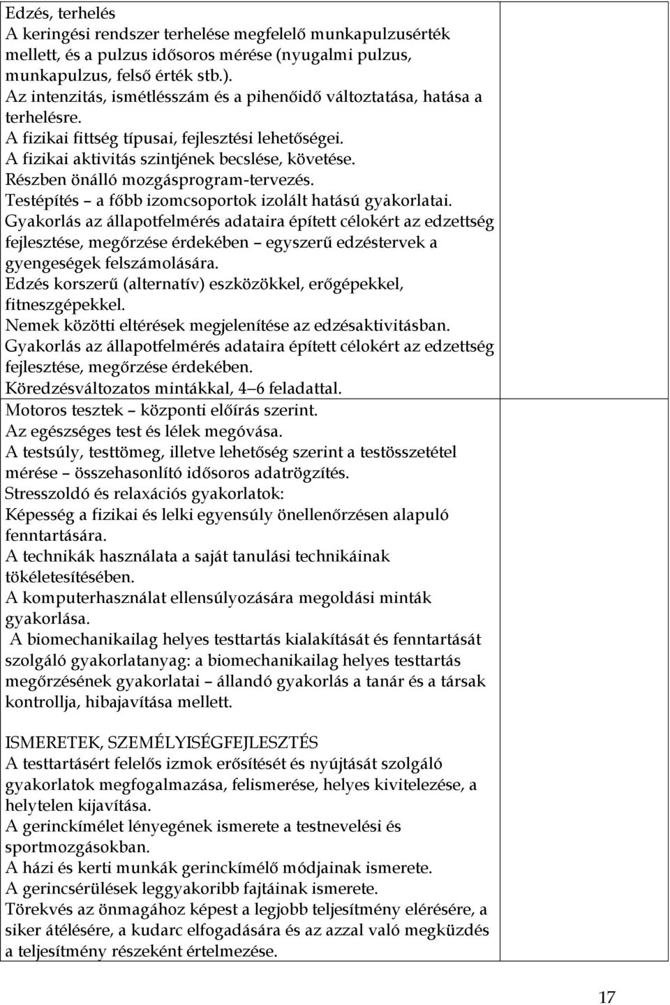 Részben önálló mozgásprogram-tervezés. Testépítés a főbb izomcsoportok izolált hatású gyakorlatai.