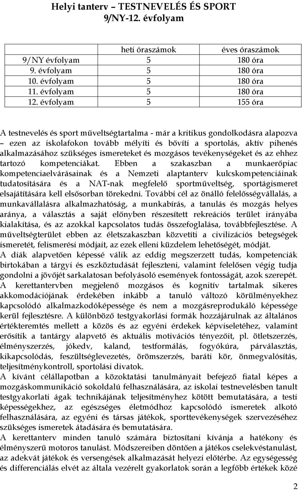 ismereteket és mozgásos tevékenységeket és az ehhez tartozó kompetenciákat.