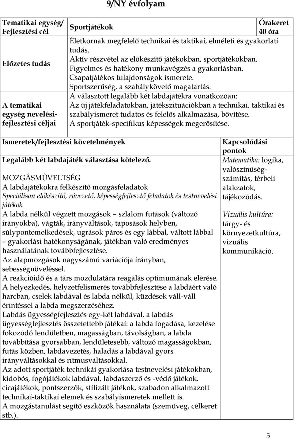 Sportszerűség, a szabálykövető magatartás.