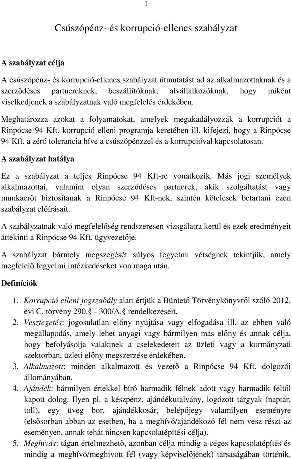 korrupció elleni programja keretében ill. kifejezi, hogy a Rinpócse 94 Kft. a zéró tolerancia híve a csúszópénzzel és a korrupcióval kapcsolatosan.