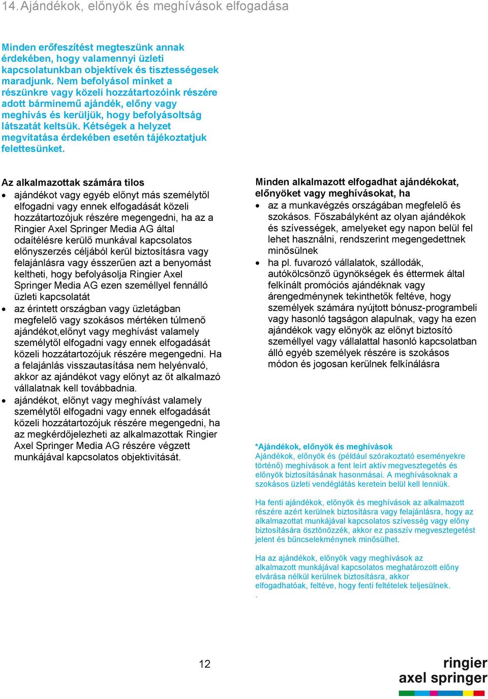 Kétségek a helyzet megvitatása érdekében esetén tájékoztatjuk felettesünket.