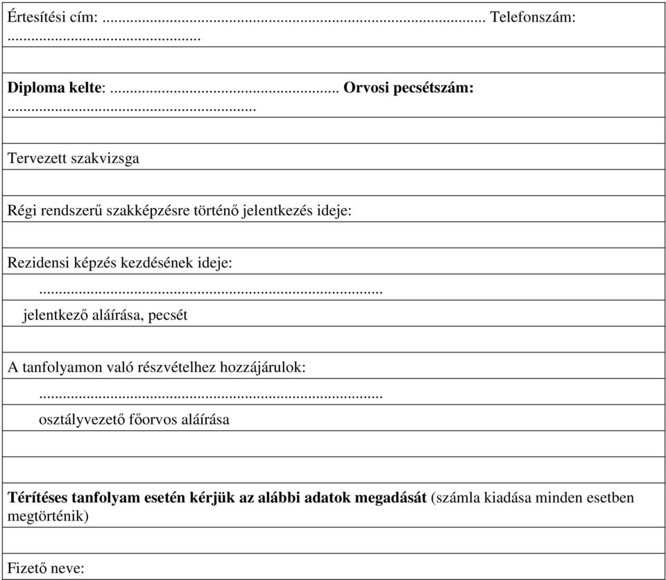 kezdésének ideje:... jelentkezı aláírása, pecsét A on való részvételhez hozzájárulok:.