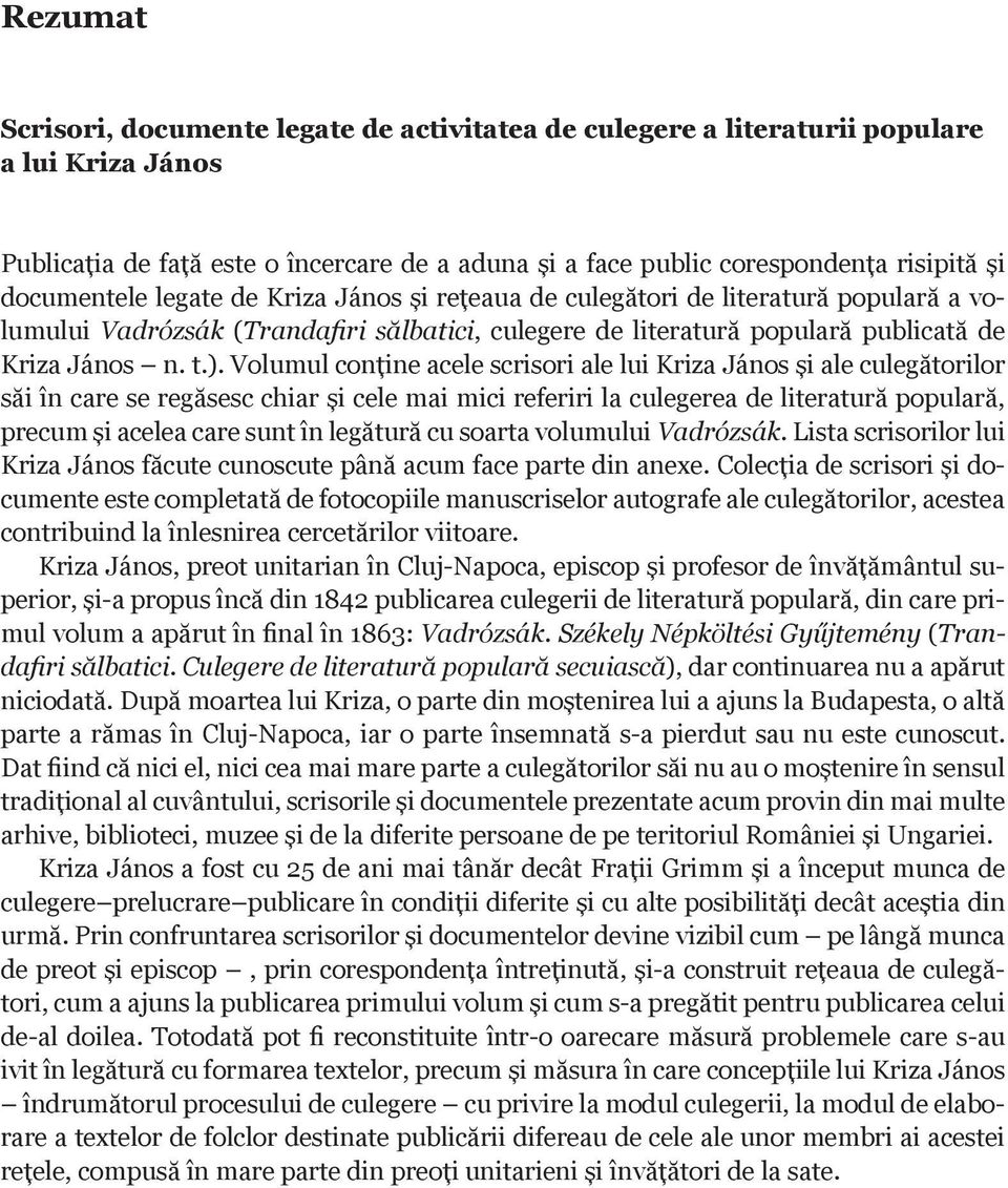 Volumul conţine acele scrisori ale lui Kriza János şi ale culegătorilor săi în care se regăsesc chiar şi cele mai mici referiri la culegerea de literatură populară, precum şi acelea care sunt în