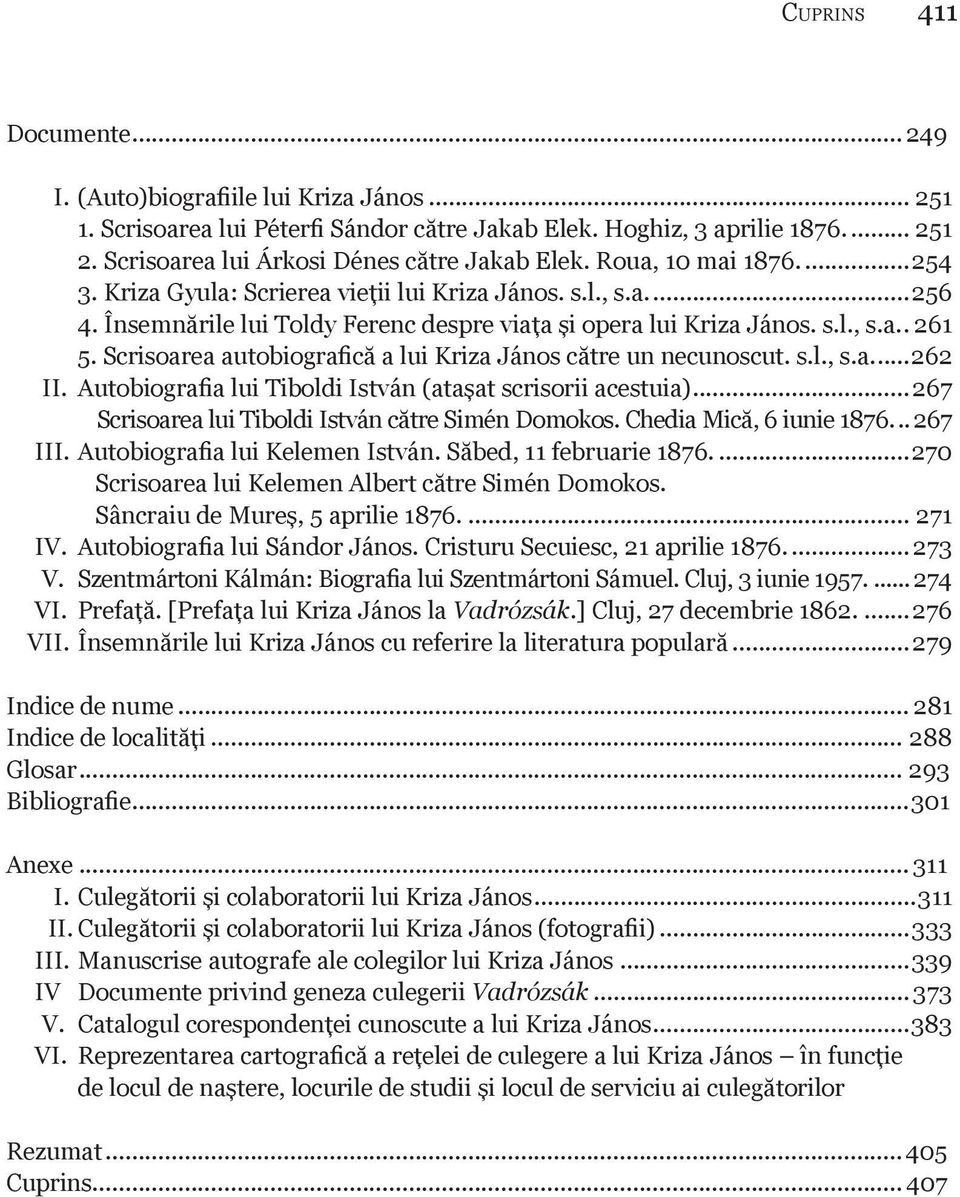 Însemnările lui Toldy Ferenc despre viaţa şi opera lui Kriza János. s.l., s.a.. 261 5. Scrisoarea autobiografică a lui Kriza János către un necunoscut. s.l., s.a...262 II.